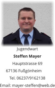 Jugendwart Steffen Mayer Hauptstrasse 69 67136 Fußgönheim	 Tel. 06237/9162138 Email: mayer-steffen@web.de