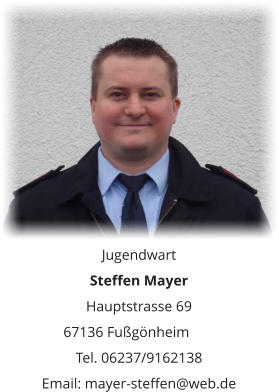 Jugendwart Steffen Mayer Hauptstrasse 69 67136 Fußgönheim	 Tel. 06237/9162138 Email: mayer-steffen@web.de